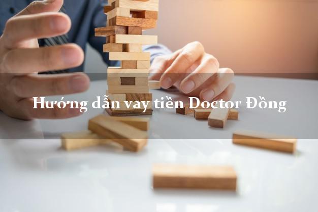 Hướng dẫn vay tiền Doctor Đồng