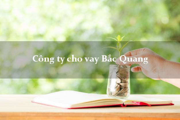 Công ty cho vay Bắc Quang Hà Giang
