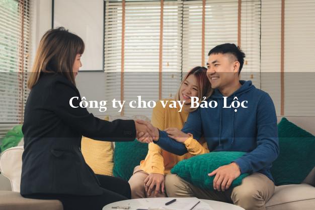 Công ty cho vay Bảo Lộc Lâm Đồng