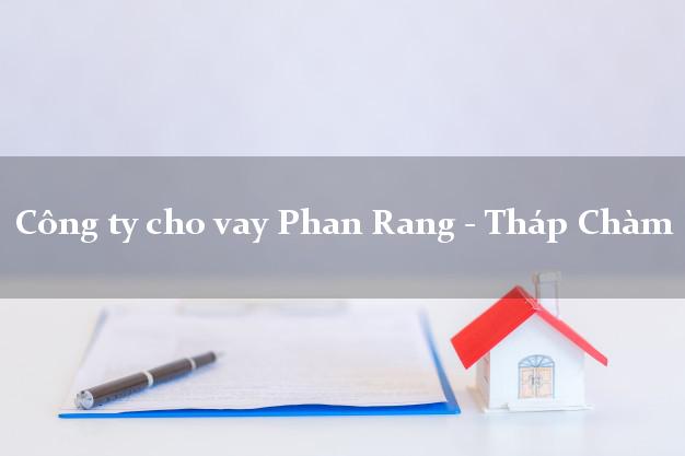 Công ty cho vay Phan Rang - Tháp Chàm Ninh Thuận
