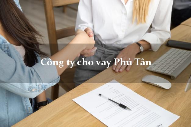 Công ty cho vay Phú Tân An Giang