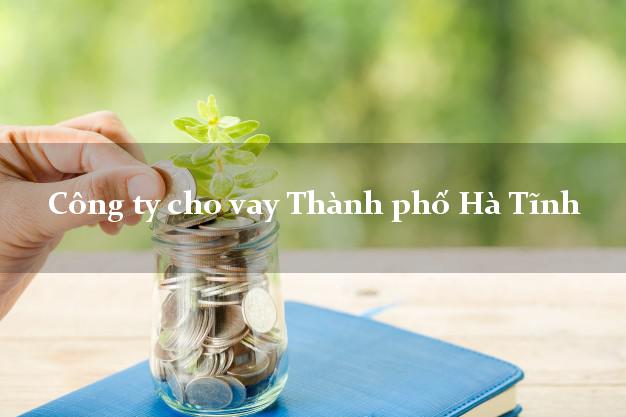 Công ty cho vay Thành phố Hà Tĩnh