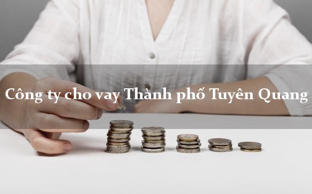 Công ty cho vay Thành phố Tuyên Quang
