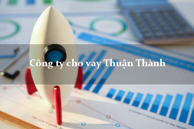 Công ty cho vay Thuận Thành Bắc Ninh
