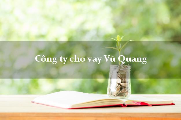 Công ty cho vay Vũ Quang Hà Tĩnh