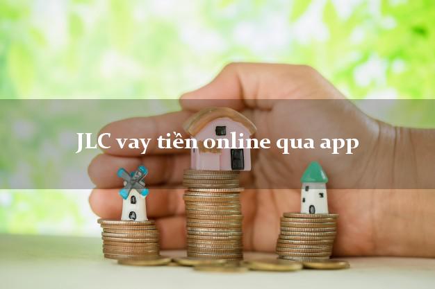 JLC vay tiền online qua app chấp nhận nợ xấu