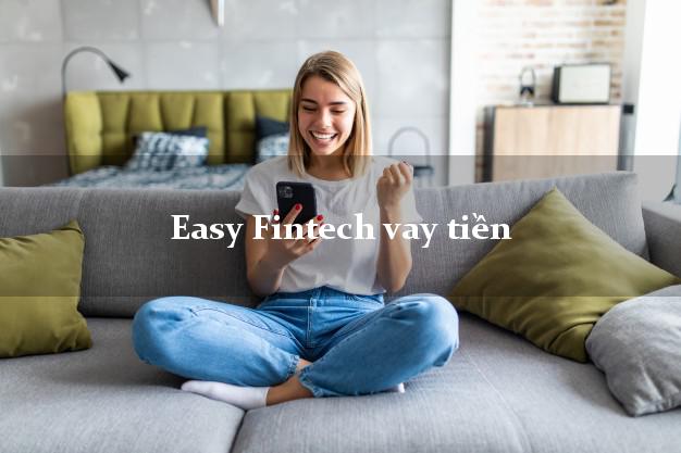 Easy Fintech vay tiền nóng gấp online EasyPay