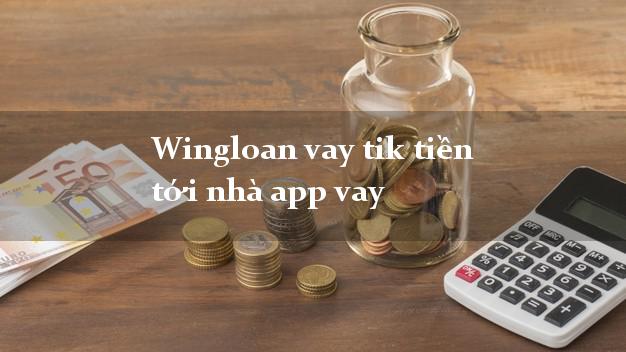 Wingloan vay tik tiền tới nhà app vay nóng gấp toàn quốc